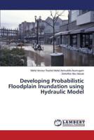 Developing Probabilistic Floodplain Inundation using Hydraulic Model 3659281840 Book Cover