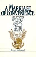 A Marriage of Convenience: Relations Between Mexico and the United States 019506125X Book Cover