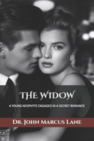 THE WIDOW: A YOUNG NEOPHYTE ENGAGES IN A SECRET ROMANCE B0G3VL6BR5 Book Cover