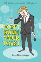 Don't Burn Your Toast: The Guide to an Unforgettable Wedding Speech 1480844748 Book Cover