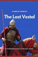 The Last Vestal: A Forbidden Love in Ancient Rome B0FPCV41P7 Book Cover