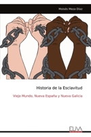 Historia de la Esclavitud: Viejo Mundo, Nueva España y Nueva Galicia (Spanish Edition) 999933198X Book Cover