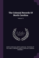The Colonial Records Of North Carolina; Volume 14 1379219027 Book Cover