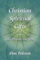 Christian Spiritual Gifts -: God's Presence and Power 1425973507 Book Cover