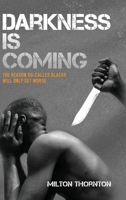 Darkness is Coming: The reason so-called blacks will only get worse B0CJZBQBDY Book Cover