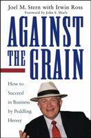 Against the Grain: How to Succeed in Business by Peddling Heresy 0471216003 Book Cover