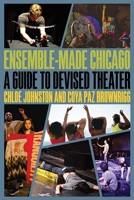 Ensemble-Made Chicago: A Guide to Devised Theater 0810138786 Book Cover