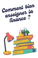 COMMENT BIEN ENSEIGNER LA FINANCE ?: Stratégies efficaces pour la classe de finance (French Edition) B0DZ5QJDHM Book Cover