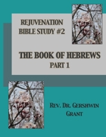Rejuvenation Bible Study #2: Book of Hebrews - Part 1 (Rejuvenation Bible Studies) B0DGDBV9FF Book Cover