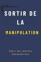 SORTIR DE LA MANIPULATION: Guérir des relations manipulatrices (French Edition) B0F89G32SZ Book Cover