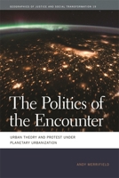 The Politics of the Encounter: Urban Theory and Protest Under Planetary Urbanization 082034530X Book Cover