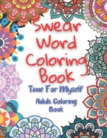 Swear Word Coloring Book: Time For Myself Adults Coloring Book B08R9S4B5P Book Cover