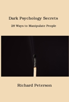 Dark Psychology Secrets: 28 Ways to Manipulate People 1806151324 Book Cover