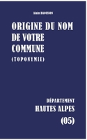 Origine du nom de votre commune: Hautes-Alpes (French Edition) 2322868329 Book Cover