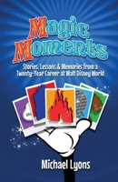 Magic Moments - Stories, Lessons & Memories from a Twenty-Year Career at Walt Disney World B0DRPJNPBQ Book Cover