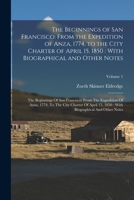The Beginnings of San Francisco: From the Expedition of Anza, 1774, to the City Charter of April 15, 1850: With Biographical and Other Notes: The ... With Biographical And Other Notes; Volum 1018593632 Book Cover