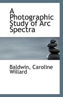 A Photographic Study of Arc Spectra 1113415592 Book Cover