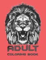 Adult Coloring Book: Coloring Book For Adults Featuring Dogs, Lions, Butterflies, Elephants, Owls, Horses, Cats, Eagles and Many More! B087RCB3JH Book Cover