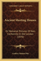 Ancient Meeting-Houses, or Memorial Pictures of Nonconformity in Old London 0530194899 Book Cover