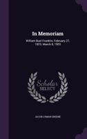 In Memoriam: William Buel Franklin, February 27, 1823; March 8, 1903 (Classic Reprint) 1248376935 Book Cover