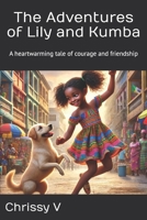 The Adventures of Lily and Kumba: A heartwarming tale of courage and friendship B0DTY7FD4N Book Cover