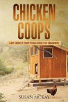 Chicken Coops: A DIY Chicken COOP Plans Guide for Beginners 1547294876 Book Cover