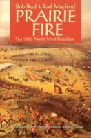 Prairie Fire :The 1885 North-West Rebellion 0771011091 Book Cover