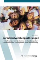 Sprachentwicklungsstörungen: Die Prognose von Kindern mit im Kleinkindesalter diagnostizierten Störungen der Sprachentwicklung 3639428951 Book Cover