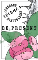 Pamphlet Mindfulness: Volume 5: Be Present 196080510X Book Cover