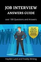 Job Interview Answers Guide: Over 180 Questions and Answers. The Last Complete Guide to a Winning Interview. 170763100X Book Cover