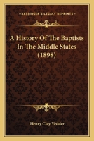 A History Of The Baptists In The Middle States B0BMGWGCQT Book Cover