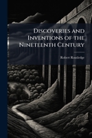 Discoveries and Inventions of the Nineteenth Century 1025231333 Book Cover
