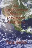 La professoressa Silvia in: Movimenti della Terra (Gentile Professoressa Silvia Zambello della scuola ARAL) (Italian Edition) B0F74HL29L Book Cover