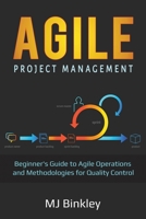 Agile Project Management: Beginner's Guide to Agile Operations and Methodologies for Quality Control (Lean Sigma) B084QM3S2R Book Cover