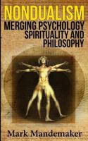 Nondualism: Merging Psychology, Spirituality and Philosophy 1687048975 Book Cover