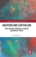 Nativism and Capitalism: From Colonial Hauntings to Radical Indigenous Futures (Routledge Frontiers of Political Economy) 1041033958 Book Cover