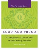 Loud and Proud: A Compilation of Quotes from Friends, Family, and Foes (Portable Queer) 159350070X Book Cover