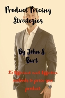 Product Pricing Strategies: 15 Efficient and Effective methods to price your product B0CHL9TKQP Book Cover