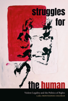 Struggles for the Human: Violent Legality and the Politics of Rights 1478020822 Book Cover