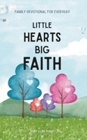 Little Hearts, Big Faith: Family Devotional For Everyday B0FL2NRCW8 Book Cover