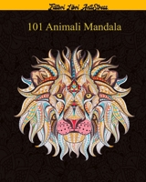 101 Animali Mandala: Magici Libri Da colorare  Per Adulti Mandala Animali  gatti, cani, leoni, elefanti e molto altro ..., disegni ,101 Disegni e Motivi Rilassanti contro lo stress (Italian Edition) B08928J7ML Book Cover