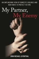 My Partner, My Enemy: An Unflinching View of Domestic Violence and New Ways to Protect Victims 1442265167 Book Cover