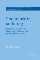 Endurance in Suffering: Hebrews 12:1-13 in its Rhetorical, Religious, and Philosophical Context (Society for New Testament Studies Monograph Series) 0521018919 Book Cover