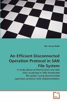 An Efficient Disconnected Operation Protocol in SAN File System 3639315901 Book Cover
