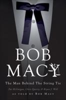 Bob Macy: The Man Behind the String Tie 1613463723 Book Cover