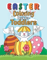 Easter Coloring Book for Toddlers: Easter Egg Coloring Book For Toddlers, Easter Coloring And Activity Book For Kids Ages 4-8, Happy Easter Coloring Book for Boys Girls Kids B08WS983BW Book Cover