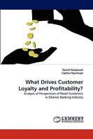 What Drives Customer Loyalty and Profitability?: Analysis of Perspectives of Retail Customers in Ghana's Banking Industry 3838371275 Book Cover