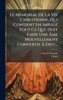 Le MÃ(c)morial De La Vie Chrestienne, Qui Contient En AbrÃ(c)gÃ(c) Tout Ce Que Doit Faire Une Ã me Nouvellement Convertie Ã Dieu... (French Edition) 102432804X Book Cover