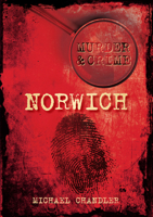 Murder & Crime: Norwich 0752456563 Book Cover