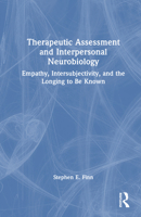 Therapeutic Assessment and Interpersonal Neurobiology: Empathy, Intersubjectivity, and the Longing to be Known 1032990937 Book Cover
